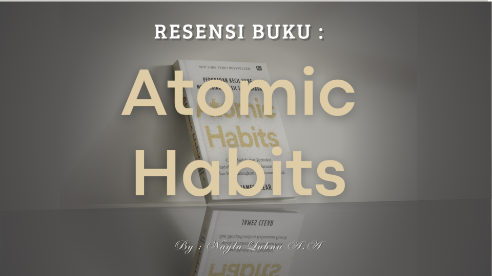 Resensi : "Atomic Habits : Perubahan Kecil yang Memberikan Hasil Luar Biasa"